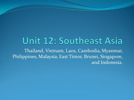 Thailand, Vietnam, Laos, Cambodia, Myanmar, Philippines, Malaysia, East Timor, Brunei, Singapore, and Indonesia.