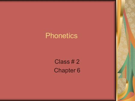 Phonetics Class # 2 Chapter 6. Consonants – Place of articulation Bilabial Labiodental Interdental Alveolar Palatal Velar Glottal.