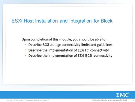 Copyright © 2014 EMC Corporation. All Rights Reserved. ESXi Host Installation and Integration for Block Upon completion of this module, you should be able.
