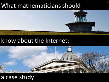 What mathematicians should 1 know about the Internet: a case study.