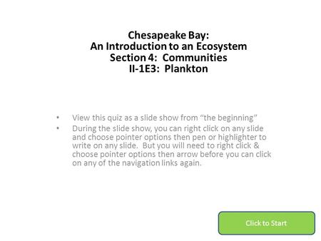 Chesapeake Bay: An Introduction to an Ecosystem Section 4: Communities II-1E3: Plankton View this quiz as a slide show from “the beginning” During the.
