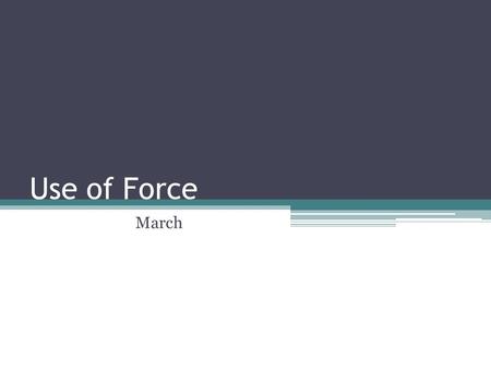 Use of Force March. Police may be called on to use force when making an arrest, breaking up an altercation, dispersing an unruly crowd, or performing.