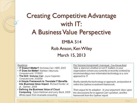 Boise State University, Executive MBA, 2013 IT Competitive Advantage, Rob Anson Slide 1 Creating Competitive Advantage with IT: A Business Value Perspective.