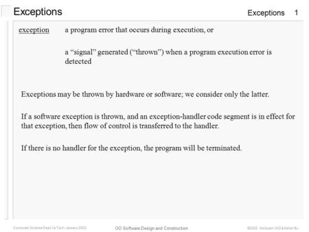 Exceptions OO Software Design and Construction Computer Science Dept Va Tech January 2002 ©2002 McQuain WD & Keller BJ 1 Exceptions exceptiona program.