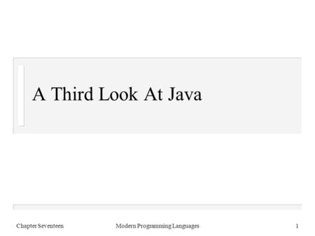 Chapter SeventeenModern Programming Languages1 A Third Look At Java.