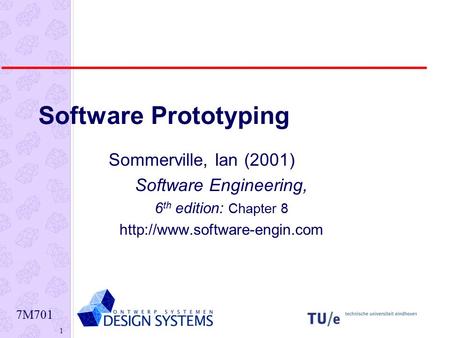 7M701 1 Software Prototyping Sommerville, Ian (2001) Software Engineering, 6 th edition: Chapter 8