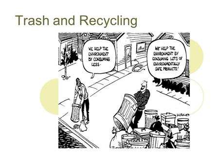 Trash and Recycling. How Much Do We Waste? What we generally think of as trash is Municipal Solid Waste (MSW). This waste is also sometimes called post-