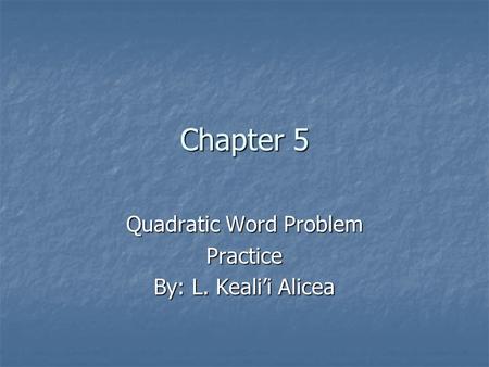 Quadratic Word Problem Practice By: L. Keali’i Alicea