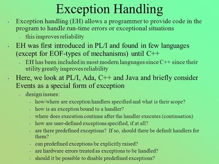 Exception Handling Exception handling (EH) allows a programmer to provide code in the program to handle run-time errors or exceptional situations – this.
