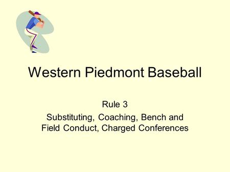 Western Piedmont Baseball Rule 3 Substituting, Coaching, Bench and Field Conduct, Charged Conferences.