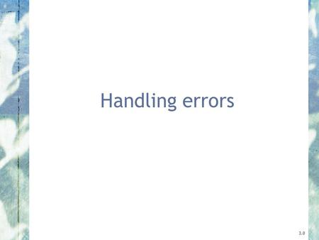 Handling errors 3.0. 2 Objects First with Java - A Practical Introduction using BlueJ, © David J. Barnes, Michael Kölling Main concepts to be covered.