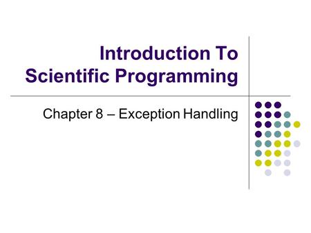 Introduction To Scientific Programming Chapter 8 – Exception Handling.