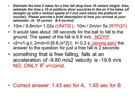 Correct answer: 1.43 sec for A, 1.65 sec for B