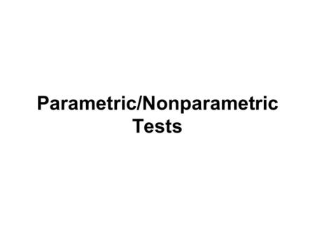 Parametric/Nonparametric Tests. Chi-Square Test It is a technique through the use of which it is possible for all researchers to:  test the goodness.