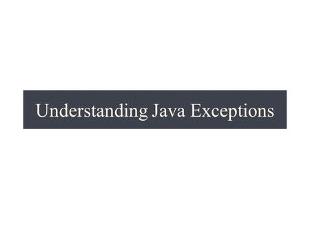 Understanding Java Exceptions. Outline What exceptions are for What exceptions are NOT for Catching & Throwing exceptions Exception Specifications Standard.
