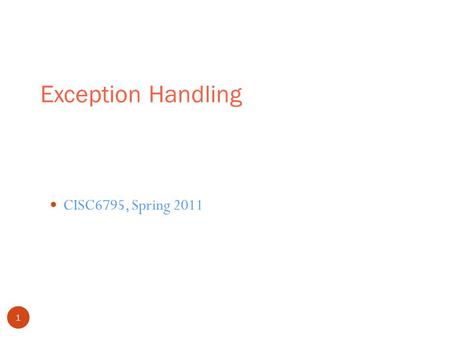 Exception Handling 1 CISC6795, Spring 2011. Introduction 2 Exception – an indication of a problem that occurs during a program’s execution, for examples: