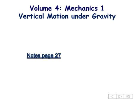 Volume 4: Mechanics 1 Vertical Motion under Gravity.