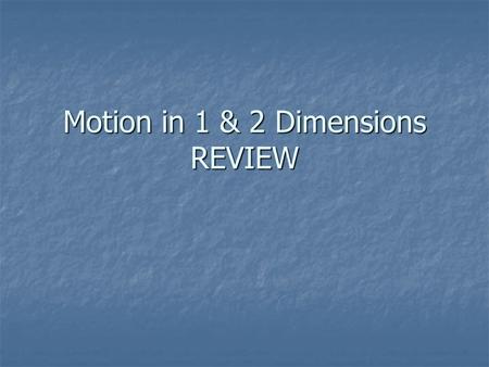 Motion in 1 & 2 Dimensions REVIEW. What is the displacement of an object with a v vs. t graph of: A. 15 m B. 15 cm C. -15 m D. 0.83 m E. -0.83 m.