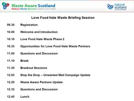 Love Food Hate Waste Briefing Session 09.30 Registration 10.00Welcome and Introduction 10.10 Love Food Hate Waste Phase 2 10.35 Opportunities for Love.