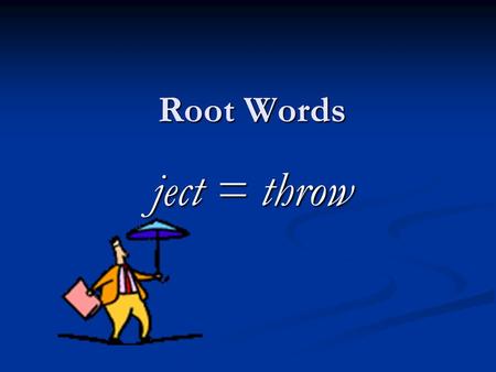 Root Words ject = throw. dejected (adjective) Definition:  To feel sad;  To feel thrown down in spirit Kara felt very dejected when her friends made.