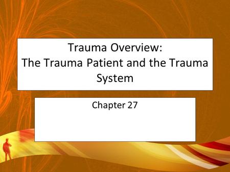Trauma Overview: The Trauma Patient and the Trauma System