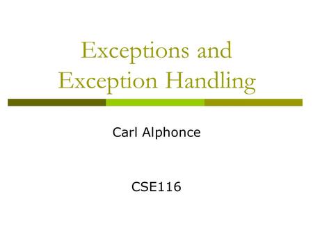 Exceptions and Exception Handling Carl Alphonce CSE116.