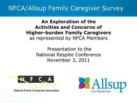 An Exploration of the Activities and Concerns of Higher-burden Family Caregivers as represented by NFCA Members Presentation to the National Respite Conference.