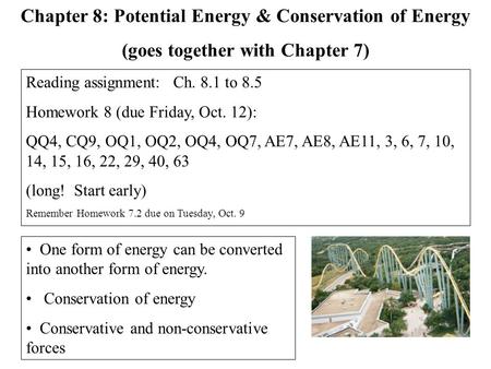 One form of energy can be converted into another form of energy. Conservation of energy Conservative and non-conservative forces Chapter 8: Potential Energy.