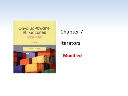 Chapter 7 Iterators Modified. Chapter Scope The purpose of an iterator The Iterator and Interable interfaces The concept of fail-fast collections Using.