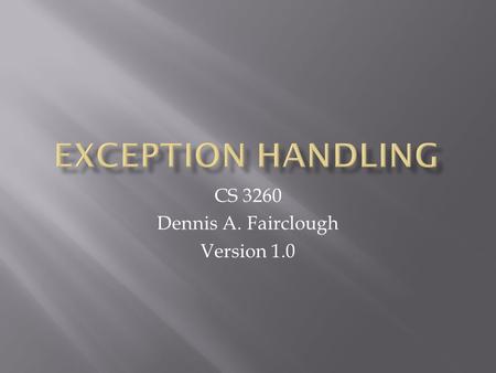 CS 3260 Dennis A. Fairclough Version 1.0