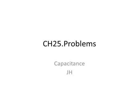 CH25.Problems Capacitance JH.