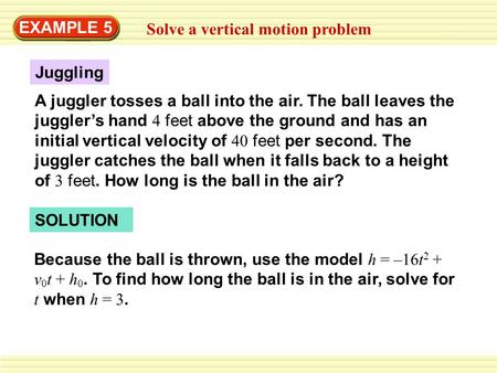 EXAMPLE 5 Solve a vertical motion problem Juggling