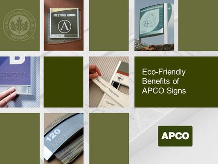 Eco-Friendly Benefits of APCO Signs. APCO’s Arcadia System Chosen for US Green Building Council Headquarters Signage may often not have an impact either.