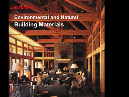 Lecture B Environmental and Natural Building Materials.