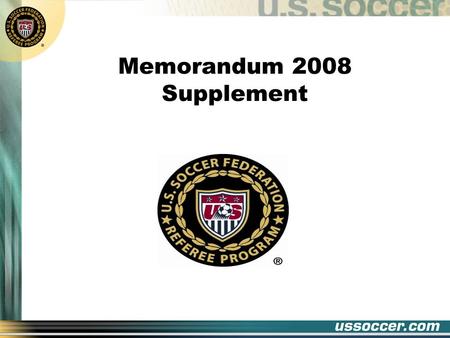 Memorandum 2008 Supplement. Introduction Some language changes in the Laws of the Game, 2008-2009 “Additional Instructions” renamed to “Interpretations”