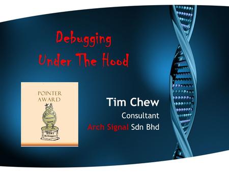 Debugging Under The Hood Tim Chew Consultant Arch Signal Sdn Bhd.