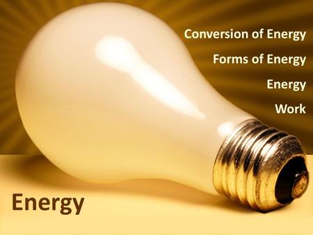 Energy Conversion of Energy Forms of Energy Energy Work.