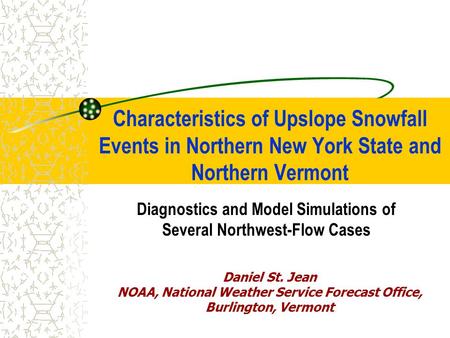 Characteristics of Upslope Snowfall Events in Northern New York State and Northern Vermont Diagnostics and Model Simulations of Several Northwest-Flow.