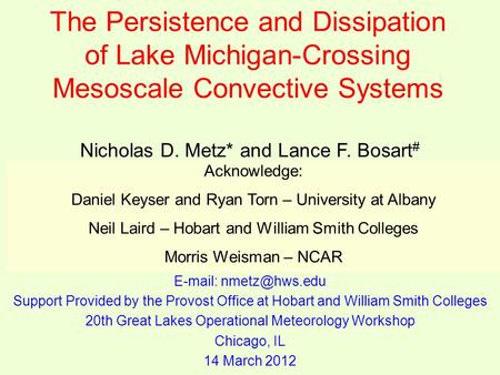 The Persistence and Dissipation of Lake Michigan-Crossing Mesoscale Convective Systems Nicholas D. Metz* and Lance F. Bosart # * Department of Geoscience,