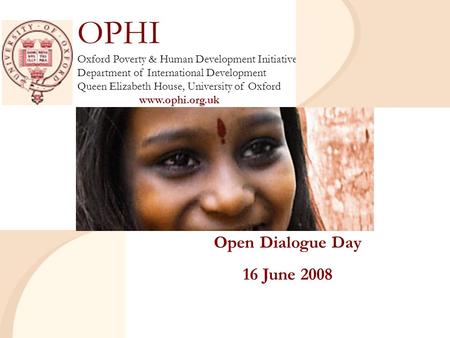 OPHI Oxford Poverty & Human Development Initiative Department of International Development Queen Elizabeth House, University of Oxford www.ophi.org.uk.