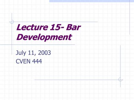 Lecture 15- Bar Development