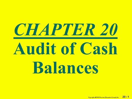 20 - 1 Copyright  2003 Pearson Education Canada Inc. CHAPTER 20 Audit of Cash Balances.
