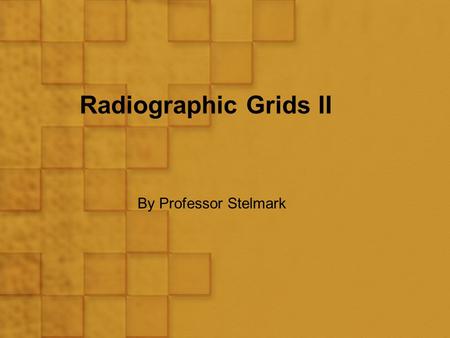 Radiographic Grids II By Professor Stelmark.