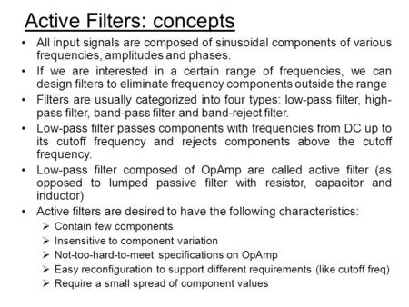 Active Filters: concepts All input signals are composed of sinusoidal components of various frequencies, amplitudes and phases. If we are interested in.