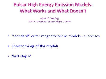 Pulsar High Energy Emission Models: What Works and What Doesn't “Standard” outer magnetosphere models - successes Shortcomings of the models Next steps?