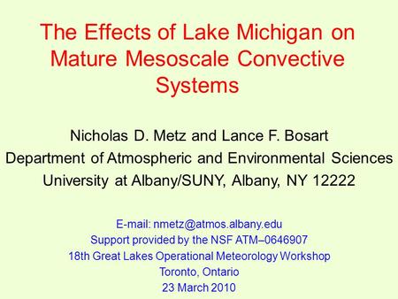 The Effects of Lake Michigan on Mature Mesoscale Convective Systems Nicholas D. Metz and Lance F. Bosart Department of Atmospheric and Environmental Sciences.