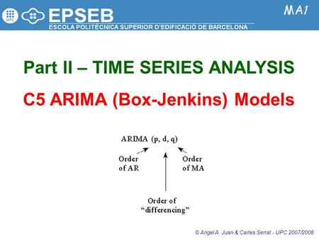 Part II – TIME SERIES ANALYSIS C5 ARIMA (Box-Jenkins) Models