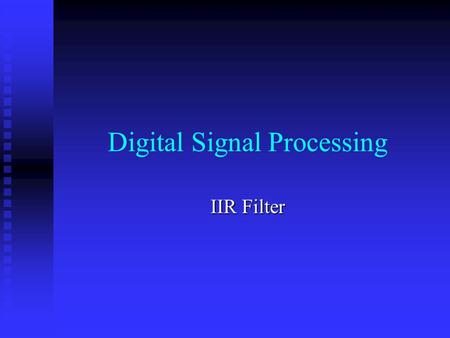 Digital Signal Processing IIR Filter IIR Filter Design by Approximation of Derivatives Analogue filters having rational transfer function H(s) can be.