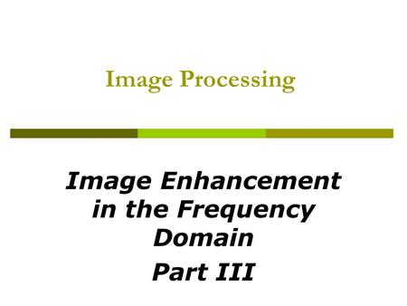 Image Enhancement in the Frequency Domain Part III