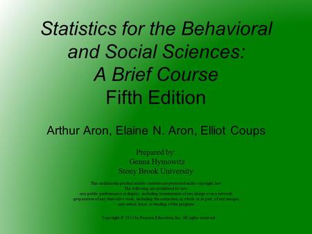 Copyright © 2011 by Pearson Education, Inc. All rights reserved Statistics for the Behavioral and Social Sciences: A Brief Course Fifth Edition Arthur.